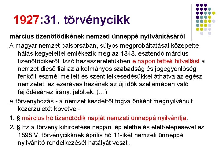 1927: 31. törvénycikk március tizenötödikének nemzeti ünneppé nyilvánításáról A magyar nemzet balsorsában, súlyos megpróbáltatásai 1927: 31. törvénycikk március tizenötödikének nemzeti ünneppé nyilvánításáról A magyar nemzet balsorsában, súlyos megpróbáltatásai