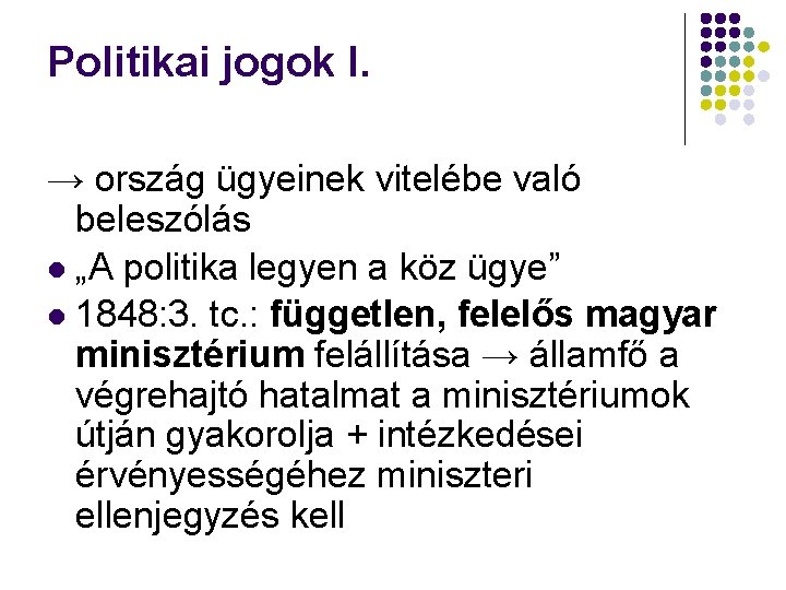Politikai jogok I. → ország ügyeinek vitelébe való beleszólás „A politika legyen a köz Politikai jogok I. → ország ügyeinek vitelébe való beleszólás „A politika legyen a köz