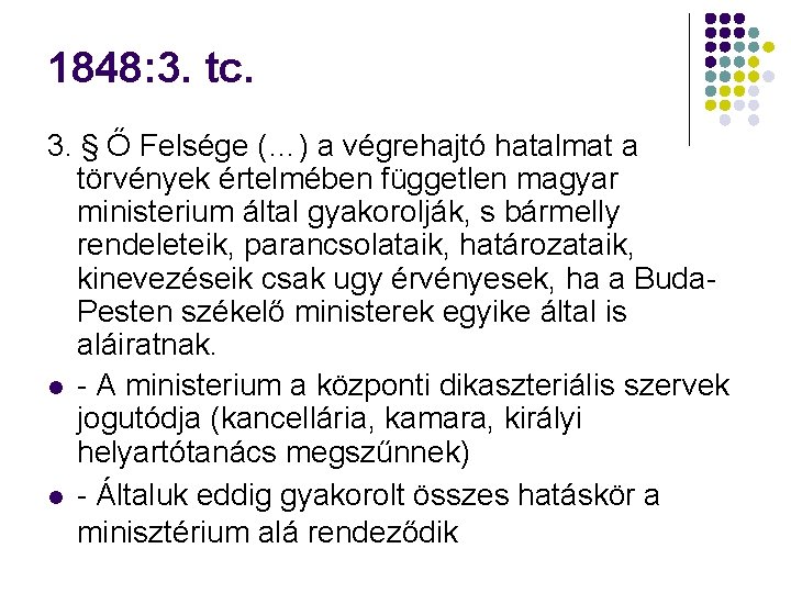 1848: 3. tc. 3. § Ő Felsége (…) a végrehajtó hatalmat a törvények értelmében 1848: 3. tc. 3. § Ő Felsége (…) a végrehajtó hatalmat a törvények értelmében