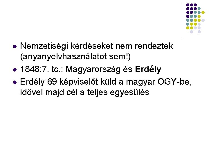 Nemzetiségi kérdéseket nem rendezték (anyanyelvhasználatot sem!) 1848: 7. tc. : Magyarország és Erdély Nemzetiségi kérdéseket nem rendezték (anyanyelvhasználatot sem!) 1848: 7. tc. : Magyarország és Erdély