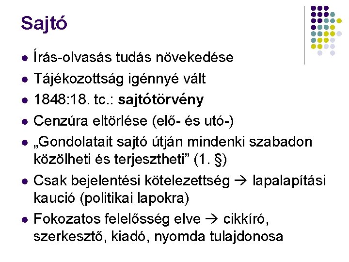 Sajtó Írás-olvasás tudás növekedése Tájékozottság igénnyé vált 1848: 18. tc. : sajtótörvény Cenzúra eltörlése Sajtó Írás-olvasás tudás növekedése Tájékozottság igénnyé vált 1848: 18. tc. : sajtótörvény Cenzúra eltörlése