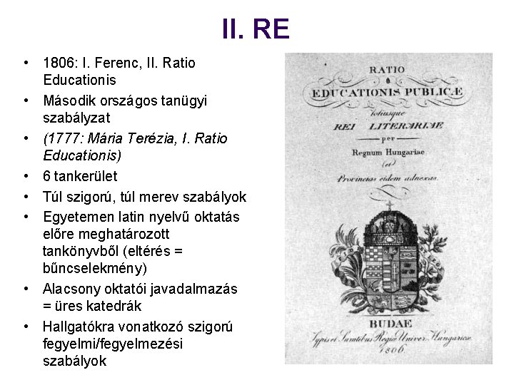 II. RE • 1806: I. Ferenc, II. Ratio Educationis • Második országos tanügyi szabályzat II. RE • 1806: I. Ferenc, II. Ratio Educationis • Második országos tanügyi szabályzat
