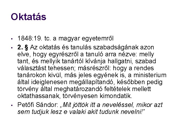Oktatás • • • 1848: 19. tc. a magyar egyetemről 2. § Az oktatás Oktatás • • • 1848: 19. tc. a magyar egyetemről 2. § Az oktatás