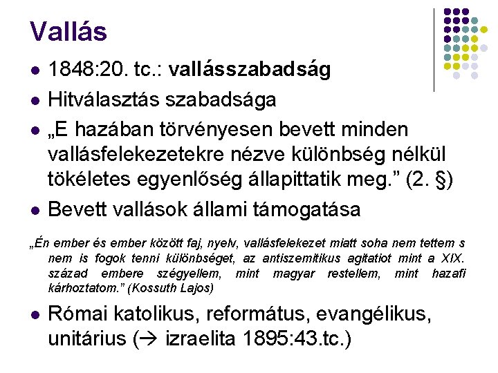 Vallás 1848: 20. tc. : vallásszabadság Hitválasztás szabadsága „E hazában törvényesen bevett minden vallásfelekezetekre Vallás 1848: 20. tc. : vallásszabadság Hitválasztás szabadsága „E hazában törvényesen bevett minden vallásfelekezetekre