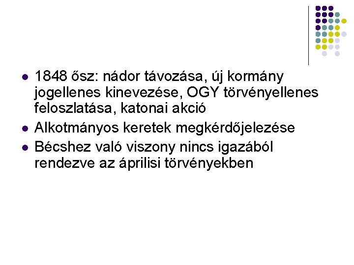 1848 ősz: nádor távozása, új kormány jogellenes kinevezése, OGY törvényellenes feloszlatása, katonai akció 1848 ősz: nádor távozása, új kormány jogellenes kinevezése, OGY törvényellenes feloszlatása, katonai akció