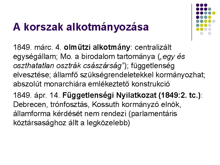 A korszak alkotmányozása 1849. márc. 4. olmützi alkotmány: centralizált egységállam; Mo. a birodalom tartománya A korszak alkotmányozása 1849. márc. 4. olmützi alkotmány: centralizált egységállam; Mo. a birodalom tartománya