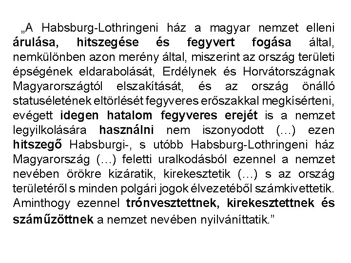 „A Habsburg-Lothringeni ház a magyar nemzet elleni árulása, hitszegése és fegyvert fogása által, nemkülönben „A Habsburg-Lothringeni ház a magyar nemzet elleni árulása, hitszegése és fegyvert fogása által, nemkülönben