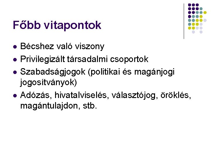 Főbb vitapontok Bécshez való viszony Privilegizált társadalmi csoportok Szabadságjogok (politikai és magánjogi jogosítványok) Adózás, Főbb vitapontok Bécshez való viszony Privilegizált társadalmi csoportok Szabadságjogok (politikai és magánjogi jogosítványok) Adózás,