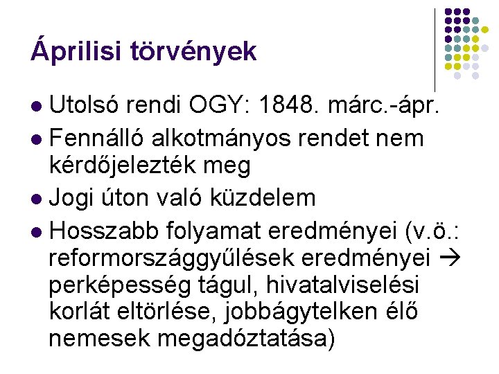 Áprilisi törvények Utolsó rendi OGY: 1848. márc. -ápr. Fennálló alkotmányos rendet nem kérdőjelezték meg Áprilisi törvények Utolsó rendi OGY: 1848. márc. -ápr. Fennálló alkotmányos rendet nem kérdőjelezték meg