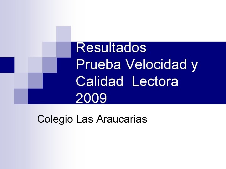 Resultados Prueba Velocidad y Calidad Lectora 2009 Colegio Las Araucarias 