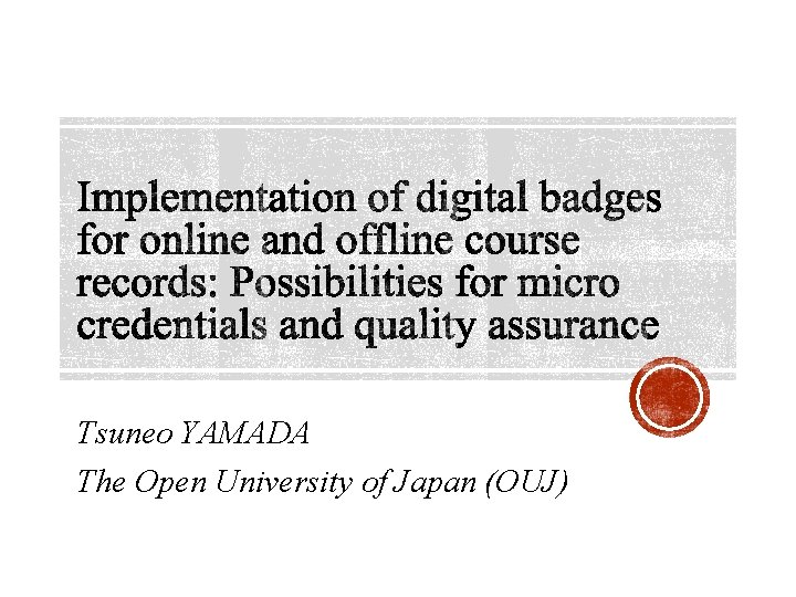 Tsuneo YAMADA The Open University of Japan (OUJ) 