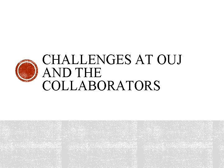 CHALLENGES AT OUJ AND THE COLLABORATORS 