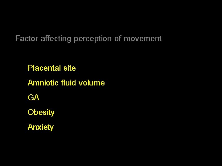 Factor affecting perception of movement Placental site Amniotic fluid volume GA Obesity Anxiety 