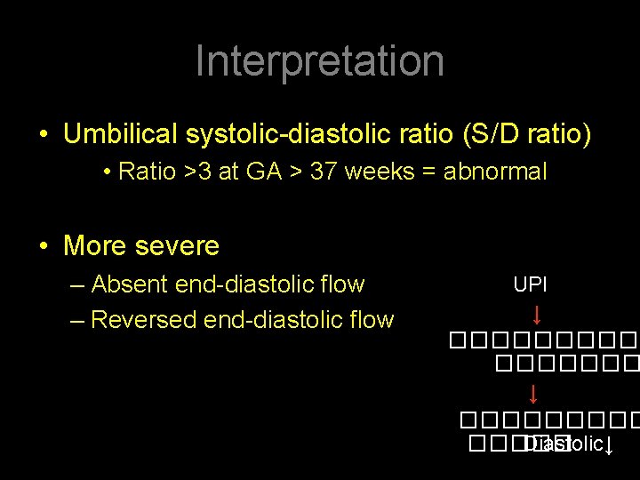 Interpretation • Umbilical systolic-diastolic ratio (S/D ratio) • Ratio >3 at GA > 37