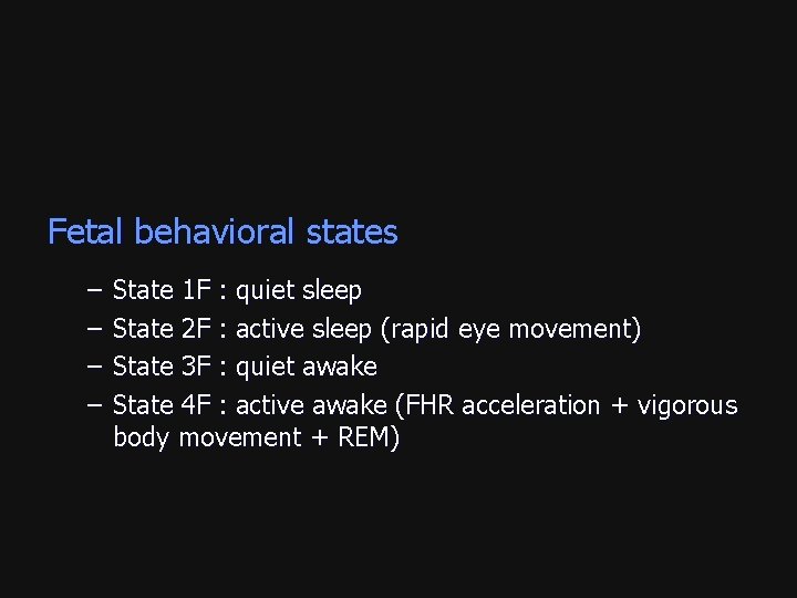 Fetal behavioral states – – State 1 F : quiet sleep State 2 F