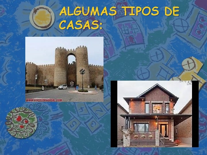 ALGUMAS TIPOS DE CASAS: 