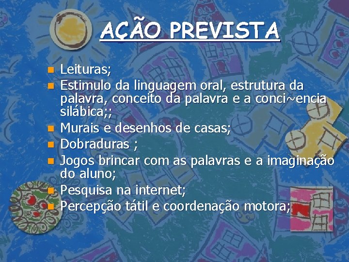 AÇÃO PREVISTA n n n n Leituras; Estimulo da linguagem oral, estrutura da palavra,