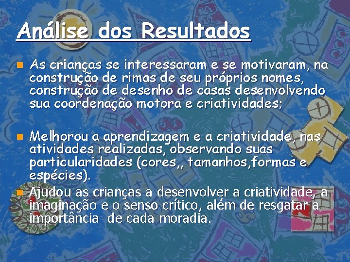 Análise dos Resultados n n n As crianças se interessaram e se motivaram, na