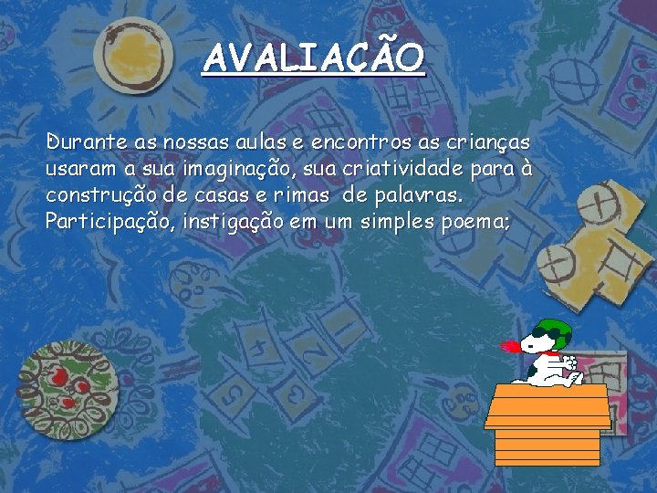 AVALIAÇÃO. Durante as nossas aulas e encontros as crianças usaram a sua imaginação, sua