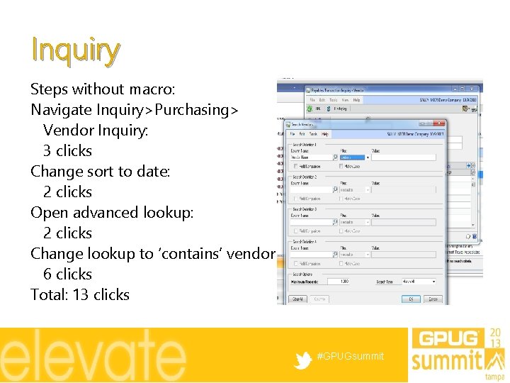 Inquiry Steps without macro: Navigate Inquiry>Purchasing> Vendor Inquiry: 3 clicks Change sort to date: