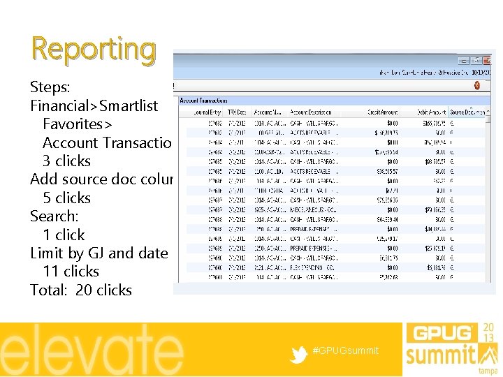 Reporting Steps: Financial>Smartlist Favorites> Account Transactions: 3 clicks Add source doc column: 5 clicks