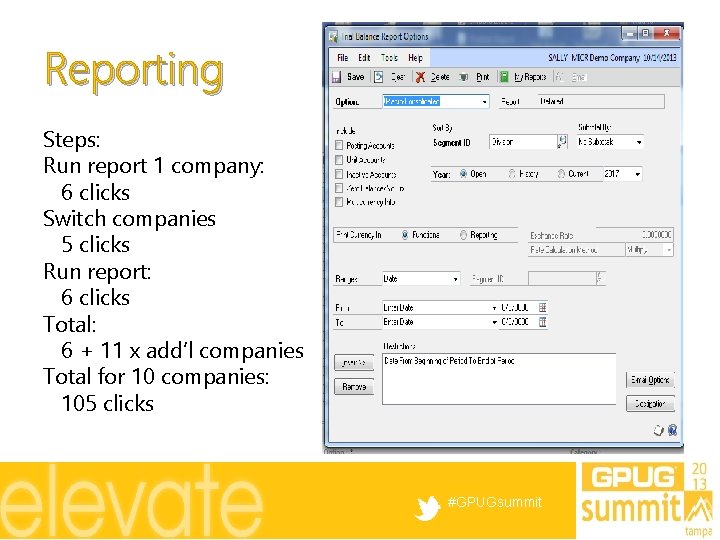 Reporting Steps: Run report 1 company: 6 clicks Switch companies 5 clicks Run report: