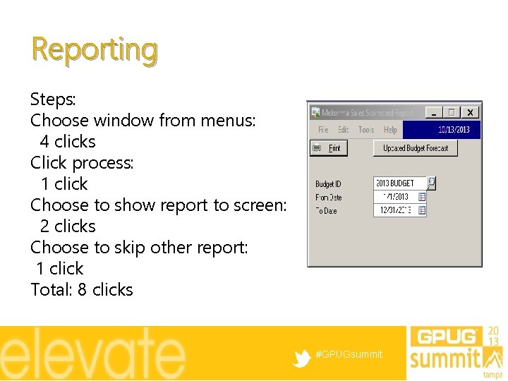 Reporting Steps: Choose window from menus: 4 clicks Click process: 1 click Choose to