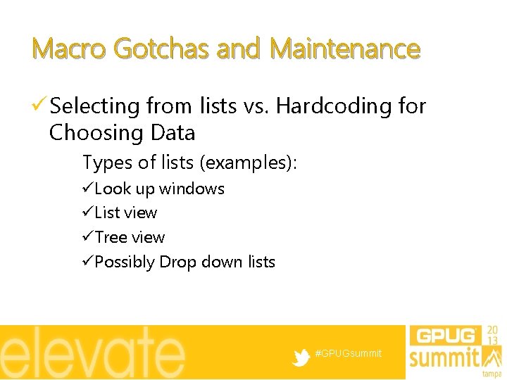 Macro Gotchas and Maintenance ü Selecting from lists vs. Hardcoding for Choosing Data Types