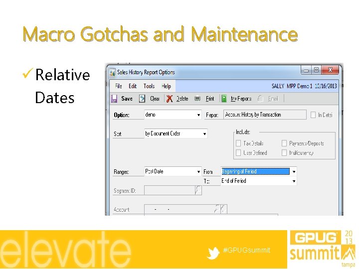Macro Gotchas and Maintenance ü Relative Dates #GPUGsummit 
