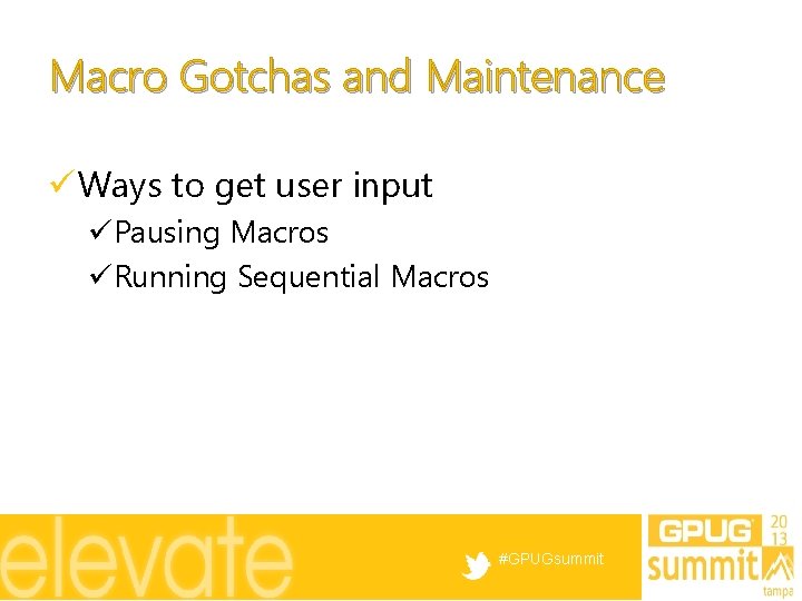 Macro Gotchas and Maintenance ü Ways to get user input üPausing Macros üRunning Sequential