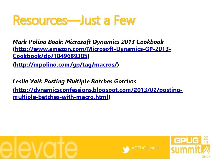 Resources—Just a Few Mark Polino Book: Microsoft Dynamics 2013 Cookbook (http: //www. amazon. com/Microsoft-Dynamics-GP-2013