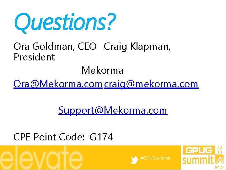 Questions? Ora Goldman, CEO Craig Klapman, President Mekorma Ora@Mekorma. comcraig@mekorma. com Support@Mekorma. com CPE