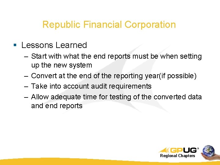 Republic Financial Corporation § Lessons Learned – Start with what the end reports must