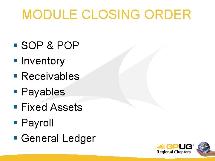 MODULE CLOSING ORDER § SOP & POP § Inventory § Receivables § Payables §