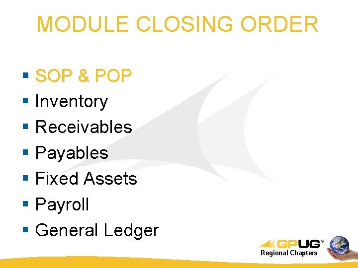 MODULE CLOSING ORDER § SOP & POP § Inventory § Receivables § Payables §