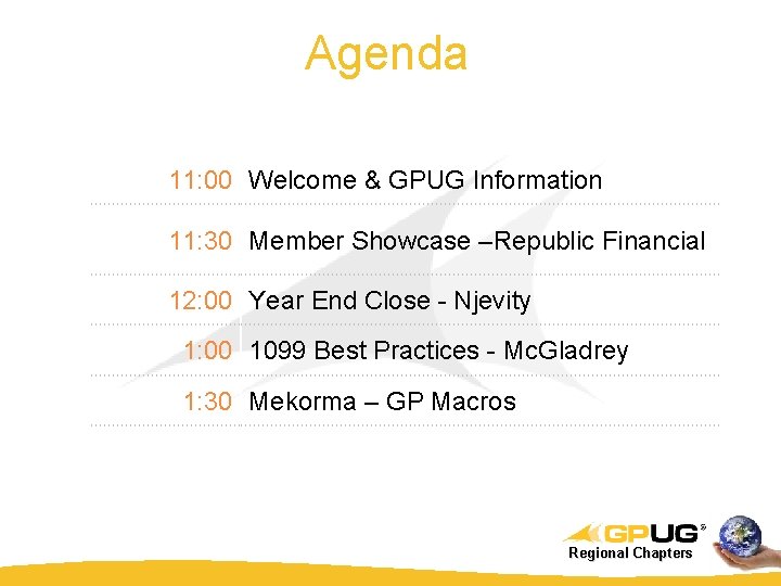 Agenda 11: 00 Welcome & GPUG Information 11: 30 Member Showcase –Republic Financial 12: