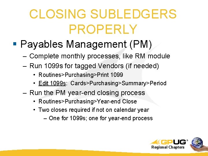 CLOSING SUBLEDGERS PROPERLY § Payables Management (PM) – Complete monthly processes, like RM module