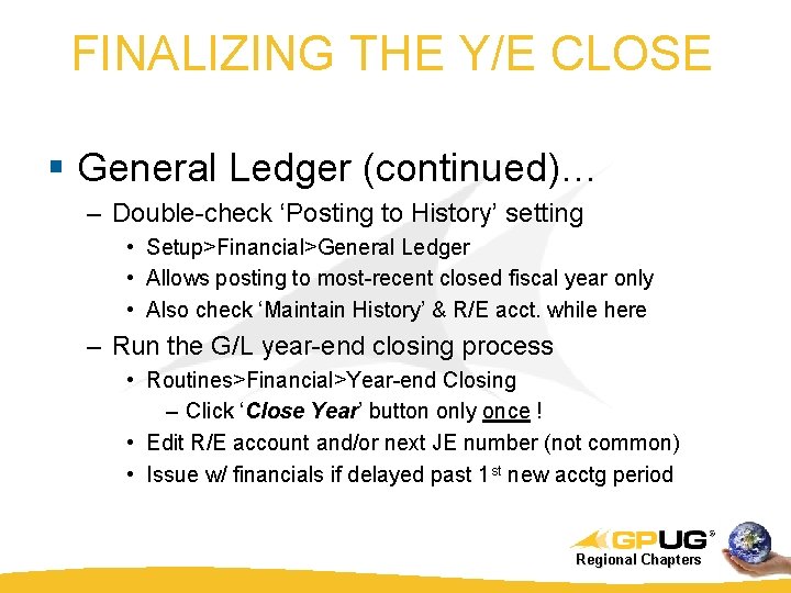 FINALIZING THE Y/E CLOSE § General Ledger (continued)… – Double-check ‘Posting to History’ setting