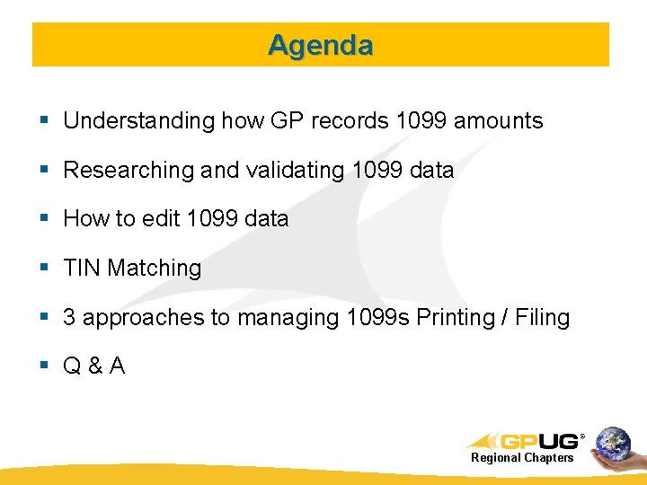 Agenda § Understanding how GP records 1099 amounts § Researching and validating 1099 data