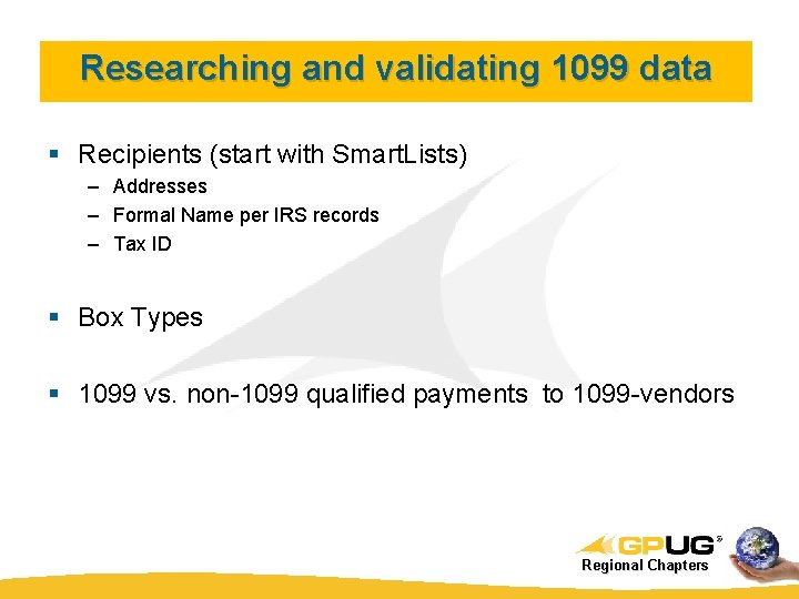 Researching and validating 1099 data § Recipients (start with Smart. Lists) – Addresses –