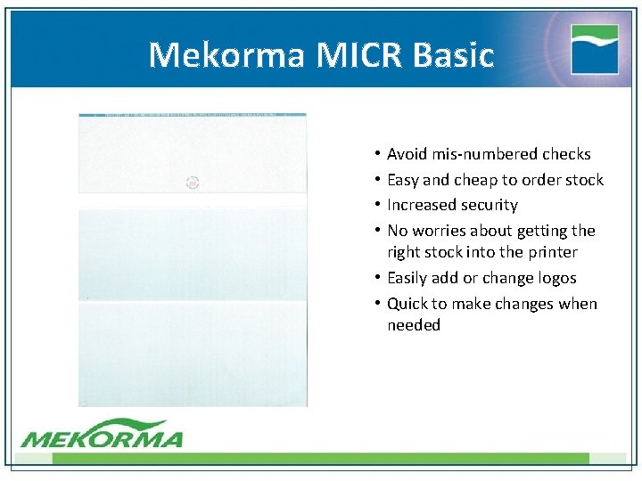 Mekorma MICR Basic Avoid mis-numbered checks Easy and cheap to order stock Increased security