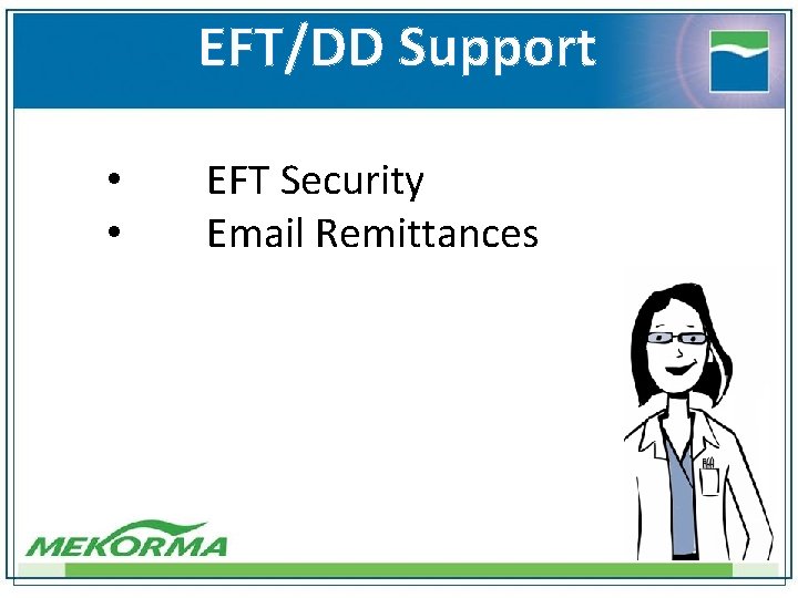 EFT/DD Support • • EFT Security Email Remittances 