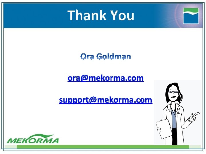 Thank You ora@mekorma. com support@mekorma. com 