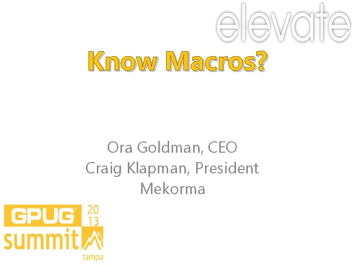 Know Macros? Ora Goldman, CEO Craig Klapman, President Mekorma 