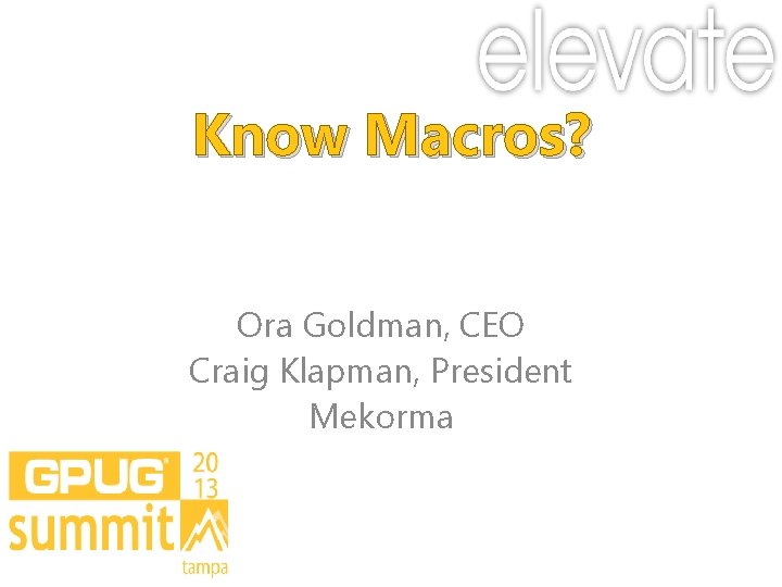 Know Macros? Ora Goldman, CEO Craig Klapman, President Mekorma 