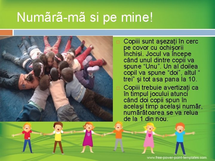 Numãrã-mã si pe mine! Copiii sunt aşezaţi în cerc pe covor cu ochişorii închisi.