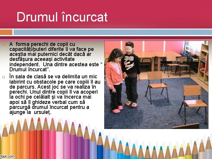 Drumul încurcat A forma perechi de copii cu capacitãţi/puteri diferite îi va face pe