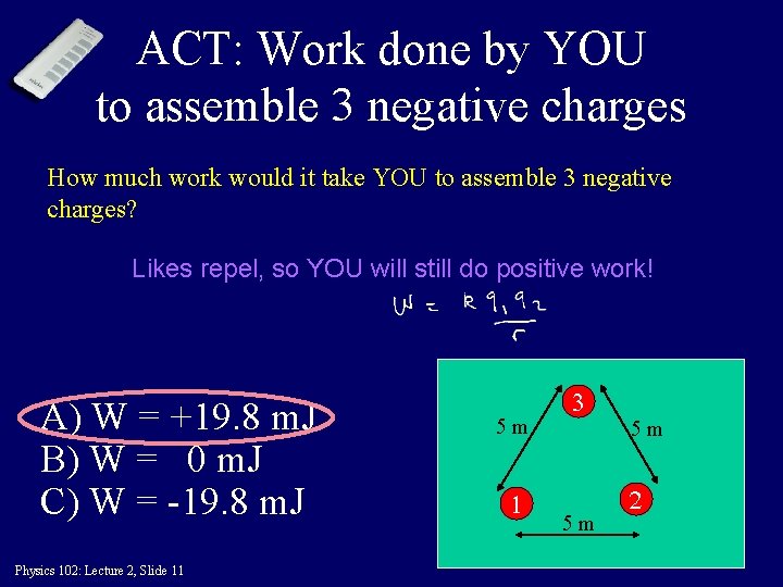 ACT: Work done by YOU to assemble 3 negative charges How much work would