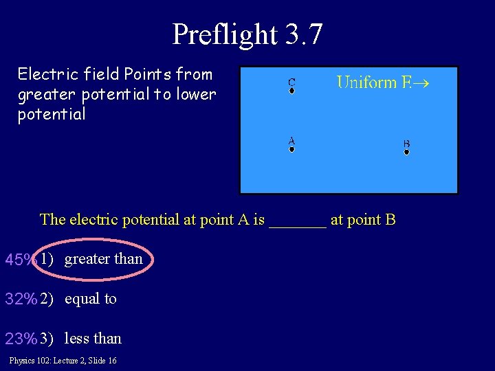 Preflight 3. 7 Electric field Points from greater potential to lower potential The electric