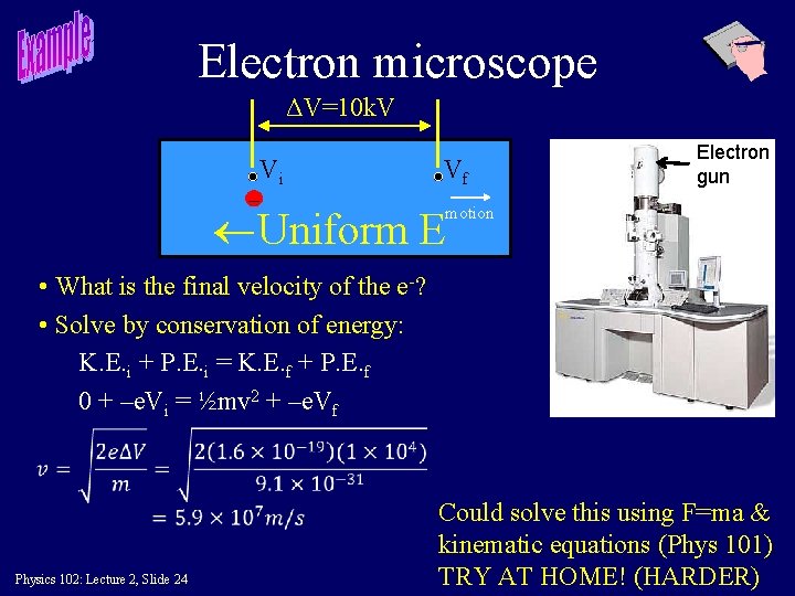 Electron microscope ΔV=10 k. V Vi - Vf Electron gun Uniform E motion •